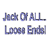 Jack of ALL loOSe enDs!